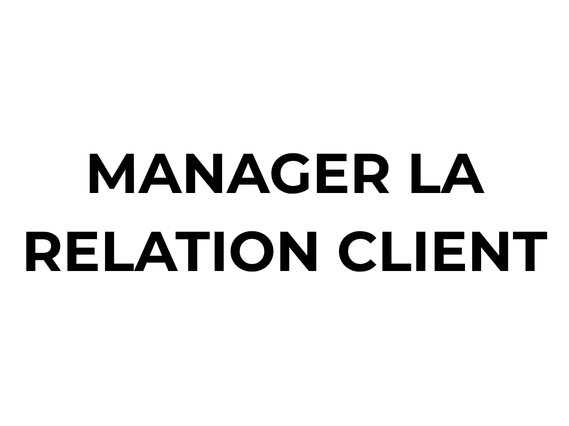 MANAGER LA RELATION CLIENT