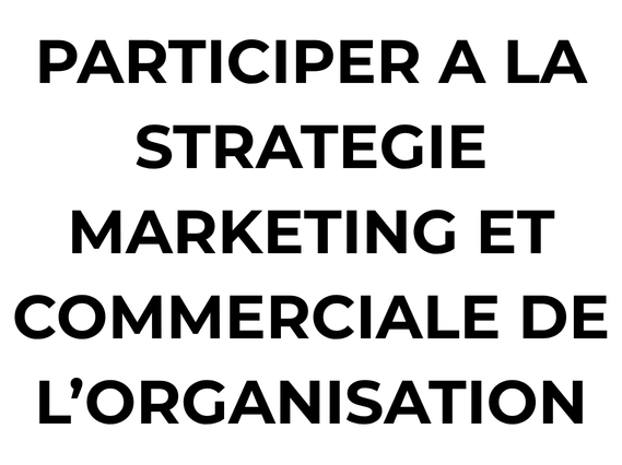Participer à la stratégie marketing et commerciale de l'organisation