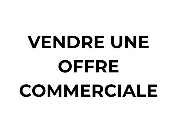 VENDRE UNE OFFRE COMMERCIALE